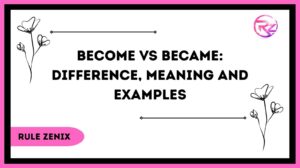 Become vs Became: Difference, Meaning & Examples