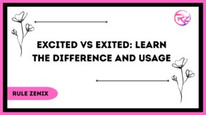 Excited vs Exited: Learn The Difference And Usage
