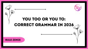 You Too or You To: Correct Grammar In 2026