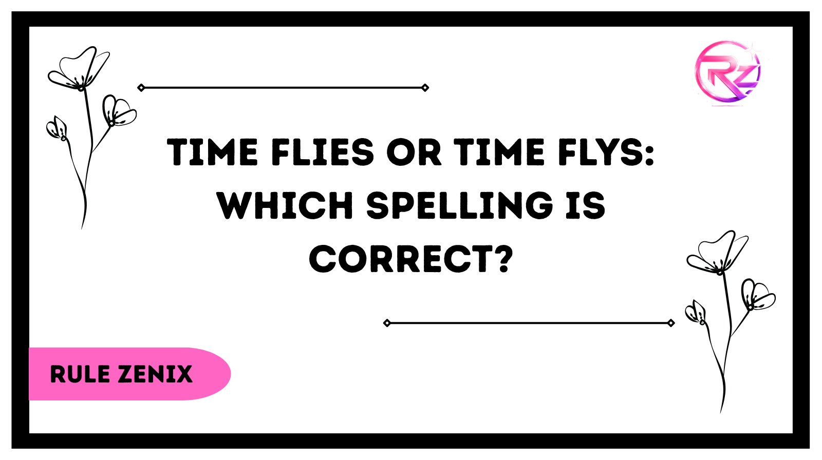 Time Flies or Time Flys: Which Spelling Is Correct?