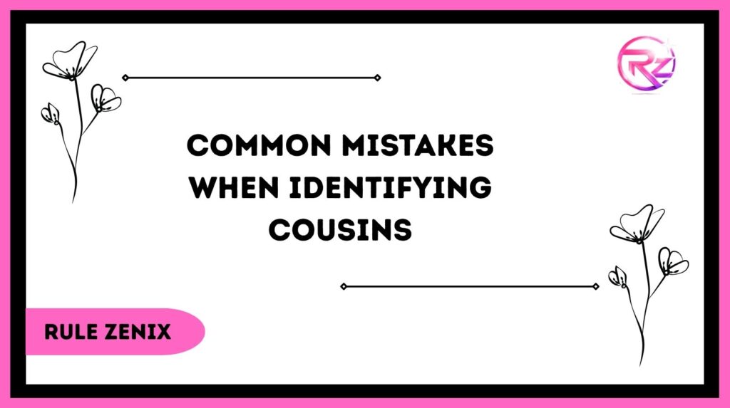Common Mistakes When Identifying Cousins